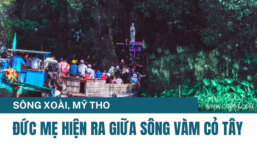 Đức Mẹ hiện ra giữa sông Vàm Cỏ Tây(ở Nhà thờ Sông Xoài) rất linh thiêng