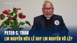Linh mục Nguyễn Hữu Lễ hay Linh mục Nguyễn Vô Lễ? - Peter C. Tran