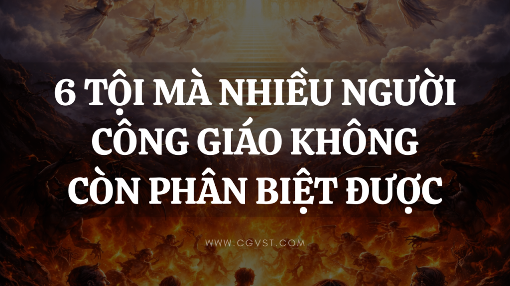 6 tội mà nhiều người Công giáo không còn phân biệt được