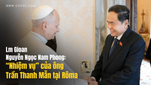 Linh mục Dòng Chúa Cứu Thế chỉ ra 'nhiệm vụ' của ông Trần Thanh Mẫn tại Roma