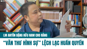 Lm Antôn Đặng Hữu Nam nói rằng 'Văn thư Hình sự' lệch lạc huấn quyền của Giáo hội