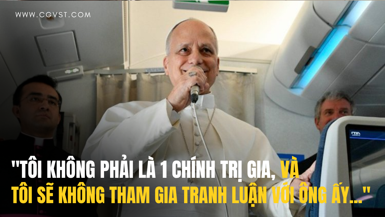 ĐTC LEO XIV đáp lại lời chỉ trích từ Tổng thống Hoa Kỳ Donald J.Trump
