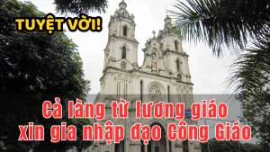 Điều lạ: Cả làng từ lương giáo xin gia nhập đạo Công giáo