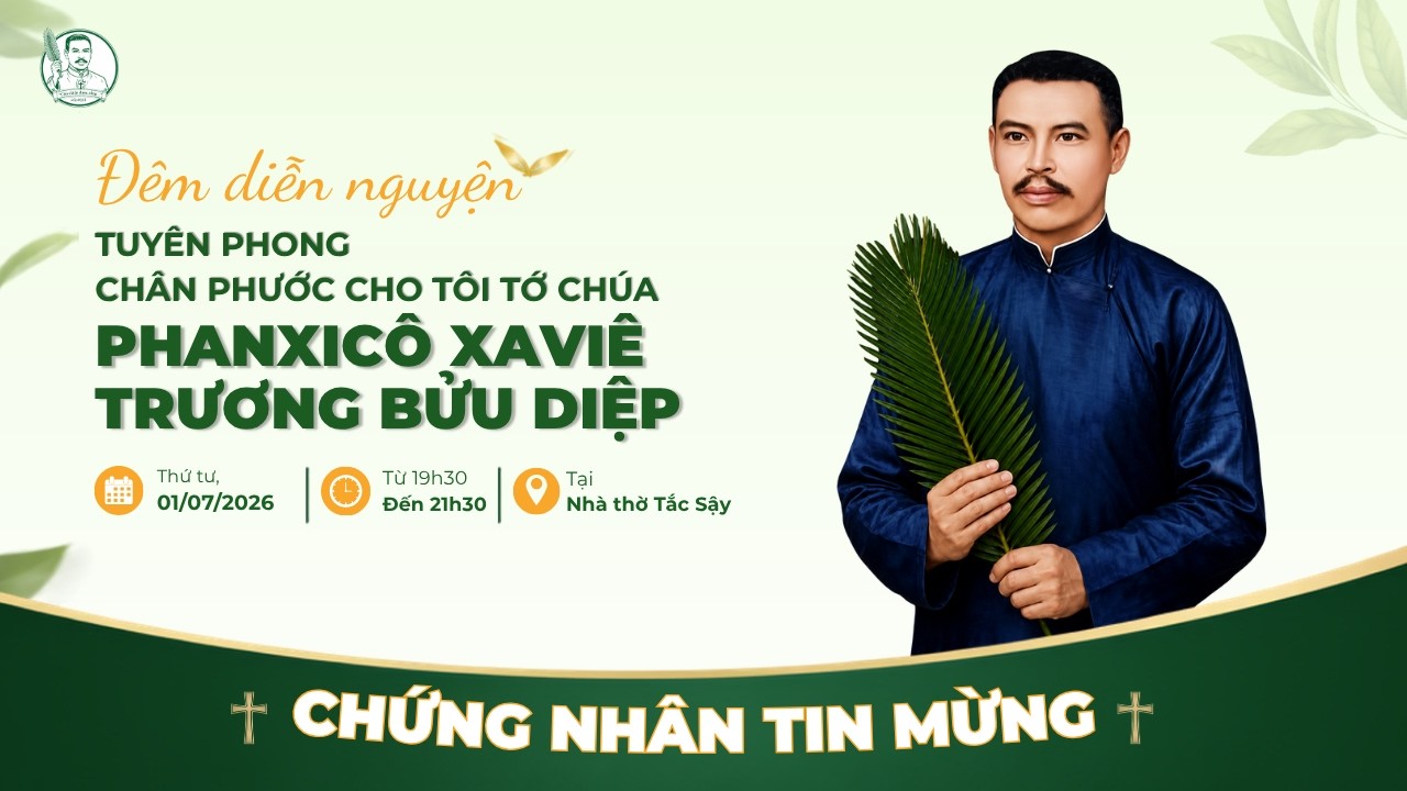 Trực tiếp đêm diễn nguyện - Tuyên Phong Chân Phước cho Tôi Tớ Chúa Phanxicô Xaviê Trương Bửu Diệp