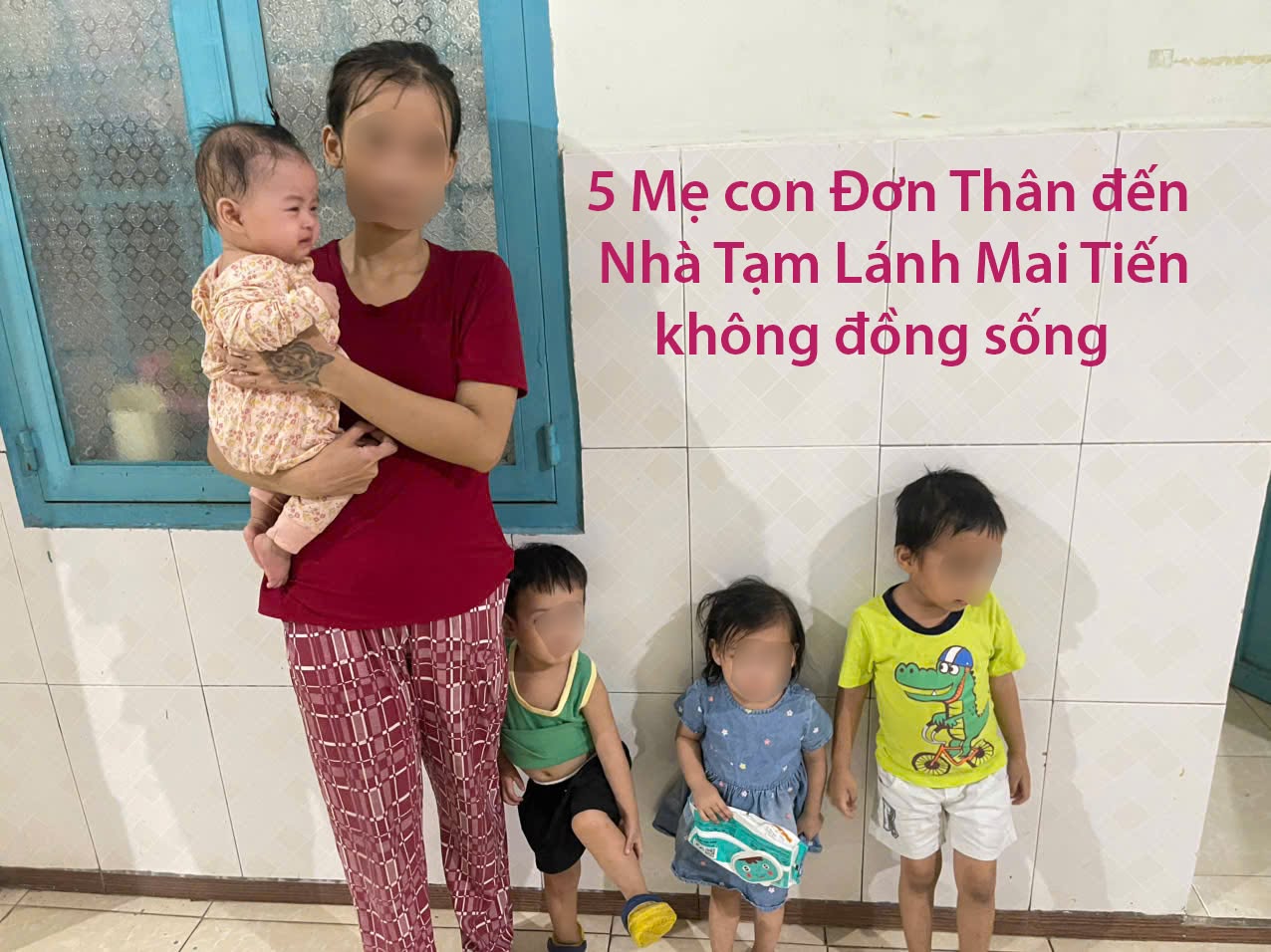 5 Mẹ con đơn thân đến Nhà tạm lánh không đồng