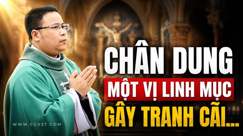 Chân dung một vị Linh mục gây tranh cãi